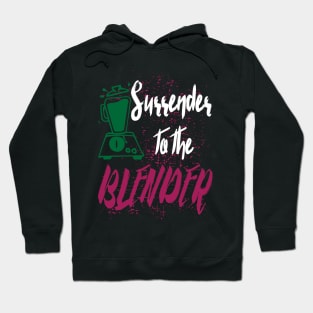 Surrender to the blender - smoothie green healthy vegetable fruit Hoodie